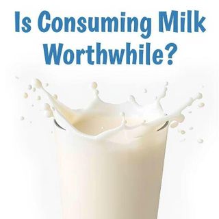 Is Consuming Milk Worthwhile?